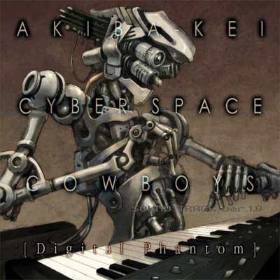 AKIBA-KEI CYBER SPACE COWBOYS SOUND TRACK ver 1.0 [Digital Phantom]